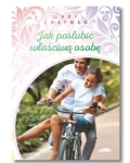 JAK POŚLUBIĆ WŁAŚCIWĄ OSOBĘ GARY CHAPMAN NOWA 