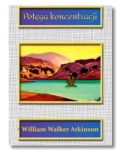 POTĘGA KONCENTRACJI ATKINSON WILLIAM NOWA