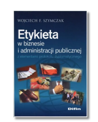 ETYKIETA W  BIZNESIE I ADMINISTRACJI WOJCIECH SZYMCZAK 