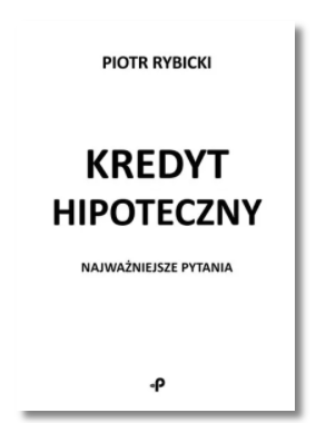 KREDYT HIPOTECZNY PIOTR RYBICKI NOWA 