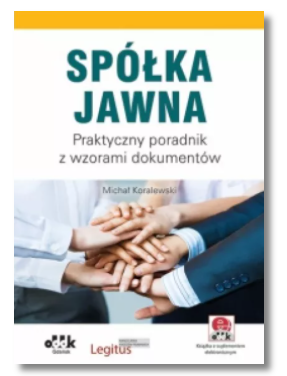 SPÓŁKA JAWNA PRAKTYCZNY PORADNIK MICHAŁ KORALEWSKI 