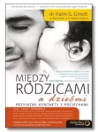 MIĘDZY RODZICAMI A DZIEĆMI HAIM GINOTT NOWA 
