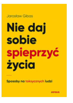 NIE DAJ SOBIE SPIEPRZYĆ ŻYCIA JAROSŁAW GIBAS NOWA