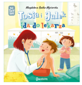TOSIA I JULEK IDĄ DO LEKARZA MAGDALENA BOĆKO NOWA