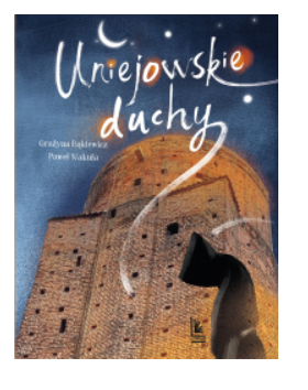 UNIEJOWSKIE DUCHY GRAŻYNA BĄKIEWICZ NOWA 