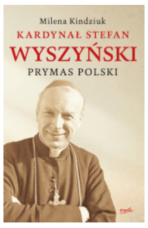 KARDYNAŁ STEFAN WYSZYŃSKI MILENA KINDZIUK NOWA 