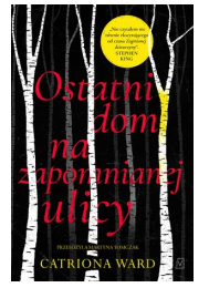OSTATNI DOM NA ZAPOMNIANEJ ULICY CATRIONA WARD NOWA