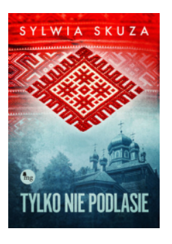 TYLKO NIE PODLASIE SYLWIA SKUZA NOWA 