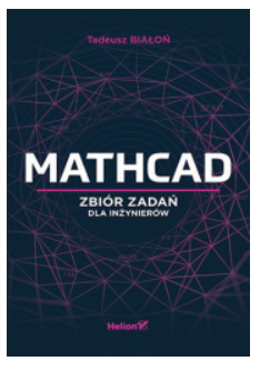 MATHCAD ZBIÓR ZADAŃ DLA INŻYNIERÓW TADEUSZ BIAŁOŃ