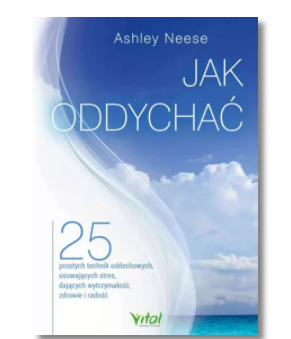 JAK ODDYCHAĆ 25 PROSTYCH TECHNIK NEESE ASHLEY NOWA 