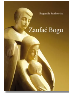 ZAUFAĆ BOGU BOGUMIŁA SZATKOWSKA NOWA 