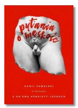PYTANIA O MĘSKOŚĆ KAMIL PAWELSKI NOWA