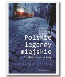 POLSKIE LEGENDY MIEJSKIE DIONIZJUSZ CZUBALA NOWA