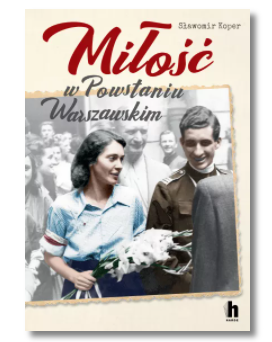 MIŁOŚĆ W POWSTANIU WARSZAWSKIM SŁAWOMIR KOPER NOWA