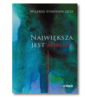 NAJWIĘKSZA JEST MIŁOŚĆ WILFRID STINISSEN OCD NOWA