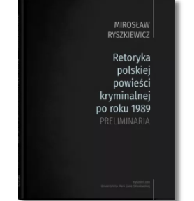 RETORYKA POLSKIEJ POWIEŚCI KRYMINALNEJ RYSZKIEWICZ