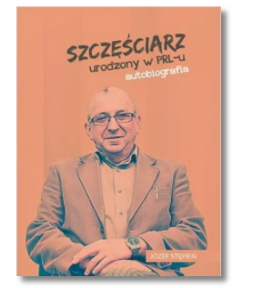 SZCZĘŚCIARZ URODZONY W PRL U JÓZEF STĘPIEŃ NOWA