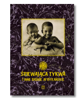 ŚPIEWAJĄCA TYKWA I INNE BAŚNIE HAROLD SCHEUB NOWA