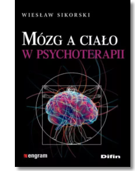 MÓZG A CIAŁO W PSYCHOTERAPII WIESŁAW SIKORSKI NOWA