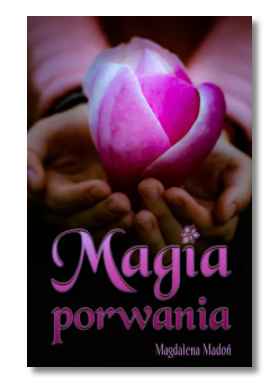 MAGIA PORWANIA MADOŃ MAGDALENA NOWA