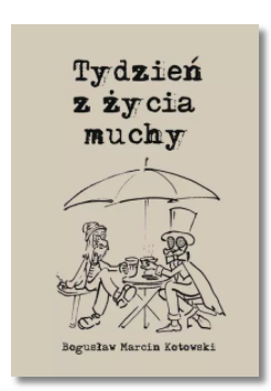 TYDZIEŃ Z ŻYCIA MUCHY MARCIN KOTOWSKI NOWA