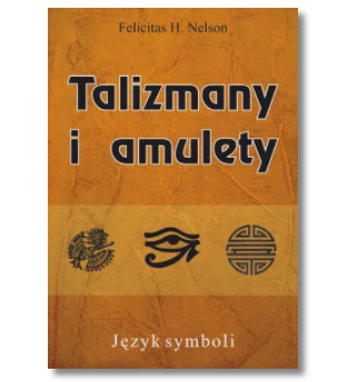 TALIZMANY I AMULETY JĘZYK SYMBOLI NELSON H. FELICITAS