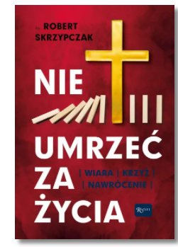 NIE UMRZEĆ ZA ŻYCIA ROBERT SKRZYPCZAK NOWA