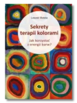 SEKRETY TERAPII KOLORAMI LESZEK MATELA NOWA