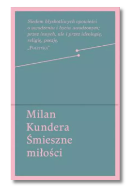 ŚMIESZNE MIŁOŚCI MILAN KUNDERA NOWA