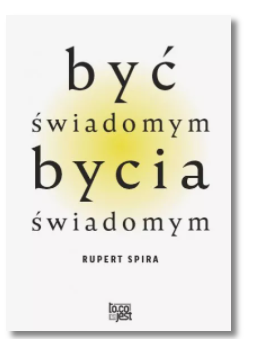 BYĆ ŚWIADOMYM BYCIA ŚWIADOMYM RUPERT SPIRA NOWA