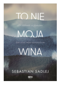  TO NIE MOJA WINA SEBASTIAN SADLEJ NOWA