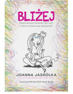 BLIŻEJ RODZICIELSTWO BLISKOŚCI JOANNA JASKÓŁKA NOWA