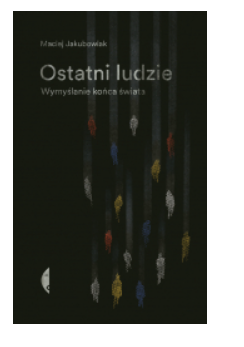 OSTATNI LUDZIE MACIEJ JAKUBOWIAK NOWA