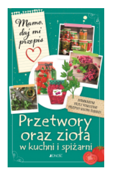 PRZETWORY ORAZ ZIOŁA W KUCHNI JUSTYNA BIELECKA NOWA