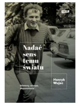NADAĆ SENS TEMU ŚWIATU HENRYK WUJEC NOWA
