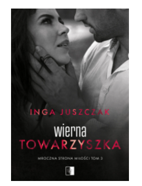 WIERNA TOWARZYSZKA TOM 3 INGA JUSZCZAK NOWA