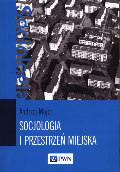 SOCJOLOGIA I PRZESTRZEŃ MIEJSKA MAJER NOWA