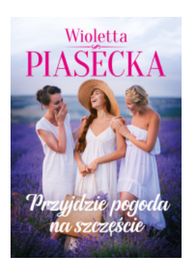 PRZYJDZIE POGODA NA SZCZĘŚCIE WIOLETTA PIASECKA NOWA