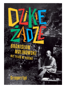 DZIKIE ŻĄDZE BRONISŁAW MALINOWSKI GRZEGORZ ŁYŚ NOWA