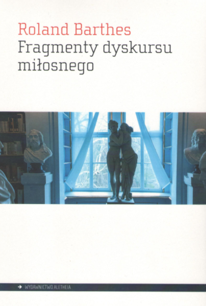 FRAGMENTY DYSKURSU MIŁOSNEGO ROLAND BARTHES NOWA