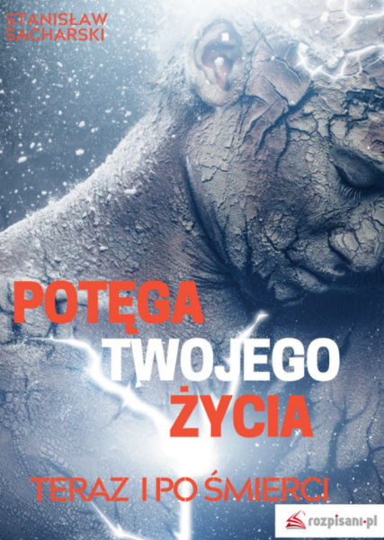 POTĘGA TWOJEGO ŻYCIA TERAZ I PO ŚMIERCI SACHARSKI NOWA