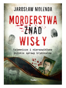 MORDERSTWA ZNAD WISŁY JAROSŁAW MOLENDA NOWA