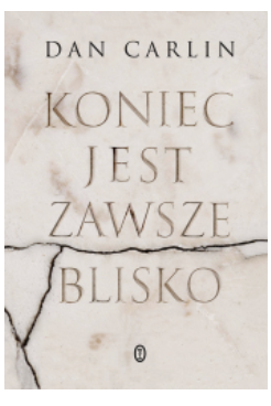 KONIEC JEST ZAWSZE BLISKO DAN CARLIN NOWA