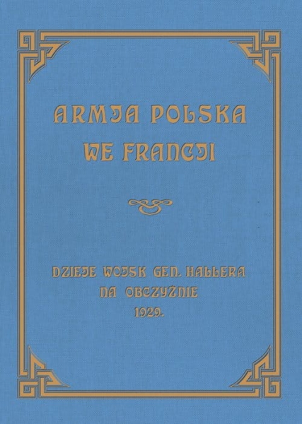 ARMJA POLSKA WE FRANCJI DZIEJE WOJSK GENERAŁA HALLERA