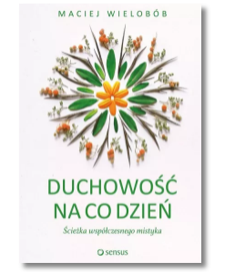 DUCHOWOŚĆ NA CO DZIEŃ MACIEJ WIELOBÓB NOWA