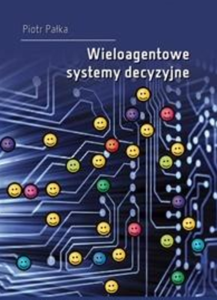 WIELOAGENTOWE SYSTEMY DECYZYJNE PIOTR PAŁKA NOWA