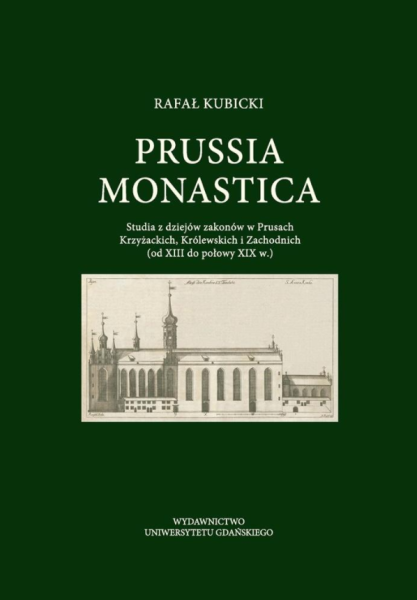 PRUSSIA MONASTICA STUDIA Z DZIEJÓW ZAKONÓW KUBICKI