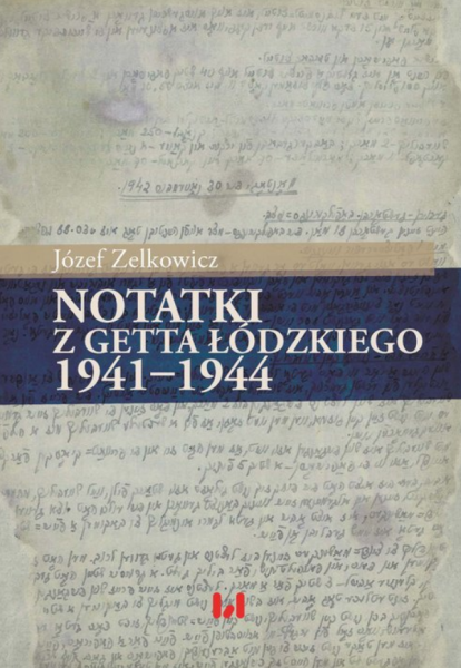 NOTATKI Z GETTA ŁÓDZKIEGO JÓZEF ZELKOWICZ NOWA