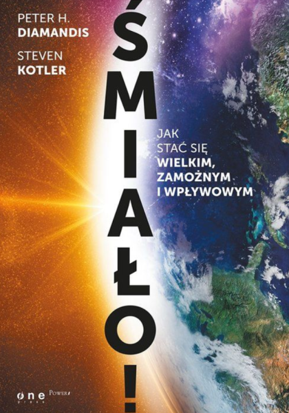 ŚMIAŁO! JAK STAĆ SIĘ WIELKIM PETER H DIAMANDIS NOWA