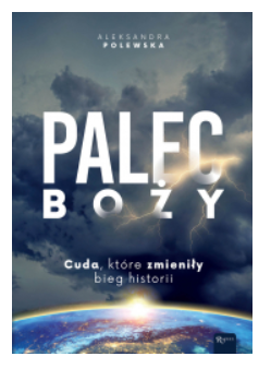 PALEC BOŻY CUDA KTÓRE ZMIENIŁY BIEG POLEWSKA NOWA